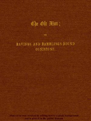 [Gutenberg 56462] • The Old Man; or, Ravings and Ramblings round Conistone